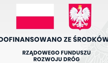 Dofinansowanie ze środk&oacute;w Rządowego Funduszu Rozwoju Dr&oacute;g